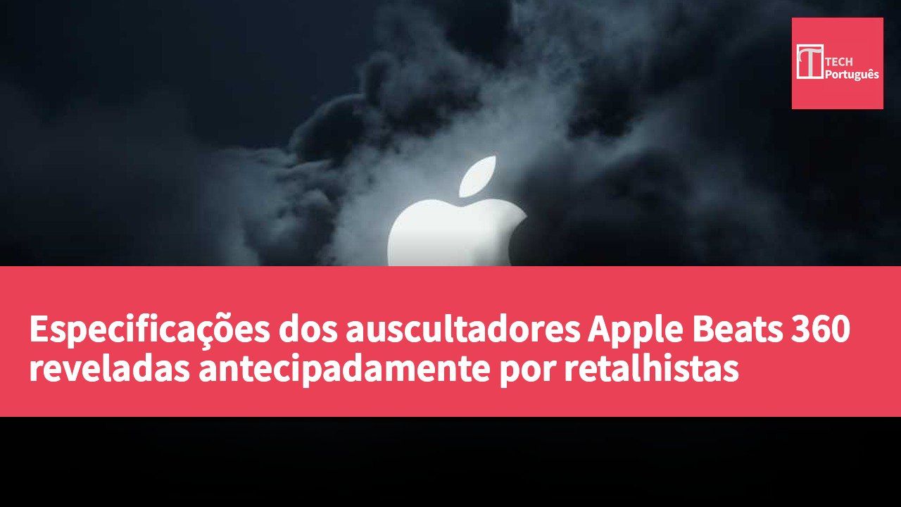 Especificações dos auscultadores Apple Beats 360 reveladas antecipadamente por retalhistas