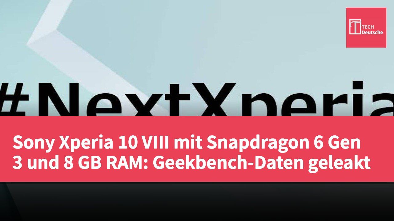 Sony Xperia 10 VIII mit Snapdragon 6 Gen 3 und 8 GB RAM: Geekbench-Daten geleakt