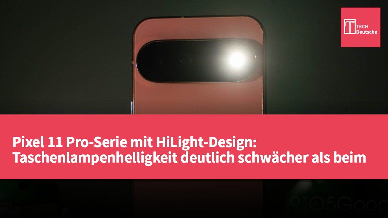 Pixel 11 Pro-Serie mit HiLight-Design: Taschenlampenhelligkeit deutlich schwächer als beim Vorgänger