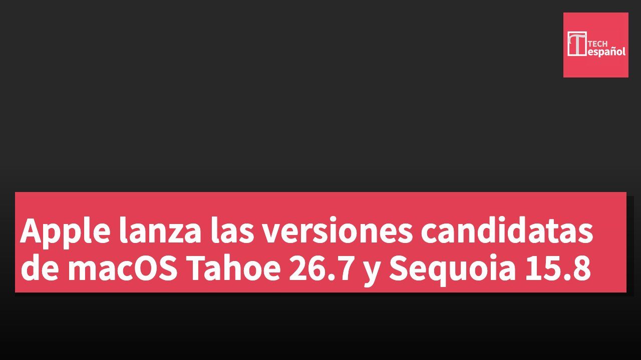 Apple lanza las versiones candidatas de macOS Tahoe 26.7 y Sequoia 15.8