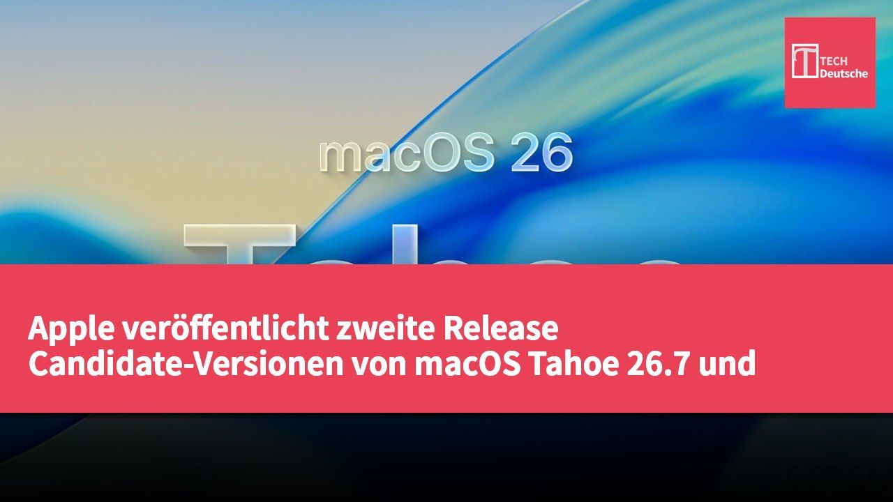 Apple veröffentlicht zweite Release Candidate-Versionen von macOS Tahoe 26.7 und Sequoia 15.8