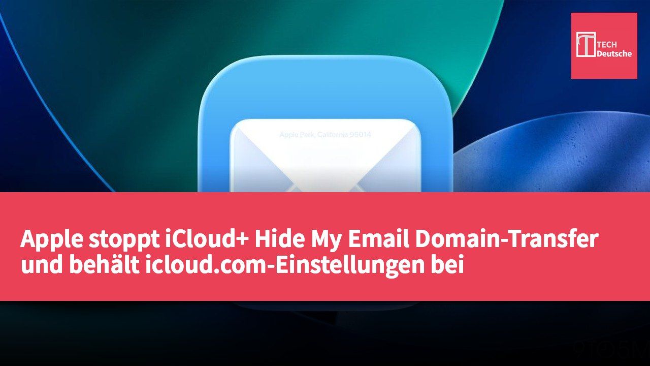 Apple stoppt iCloud+ Hide My Email Domain-Transfer und behält icloud.com-Einstellungen bei