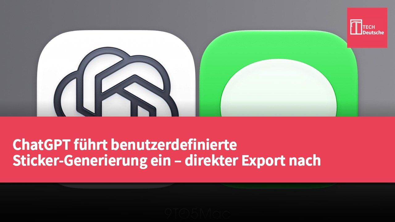 ChatGPT führt benutzerdefinierte Sticker-Generierung ein – direkter Export nach iMessage und WhatsApp möglich