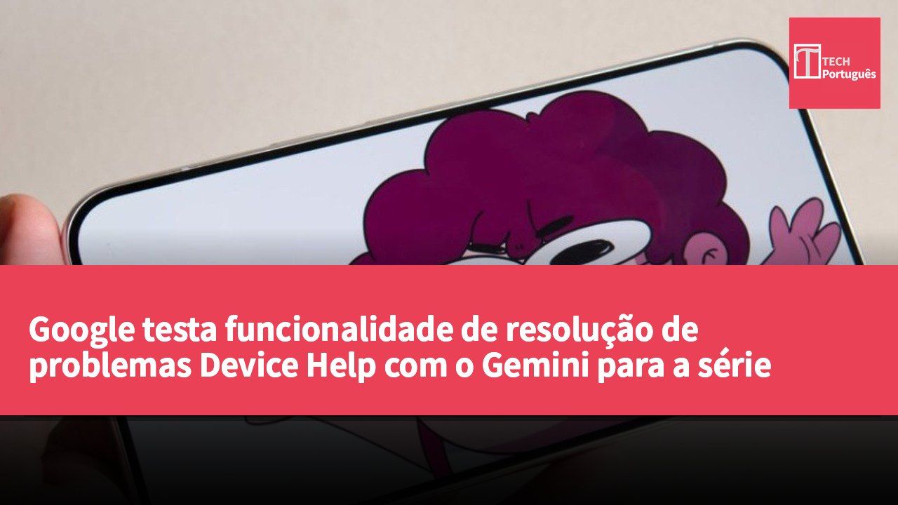 Google testa funcionalidade de resolução de problemas Device Help com o Gemini para a série Pixel 11