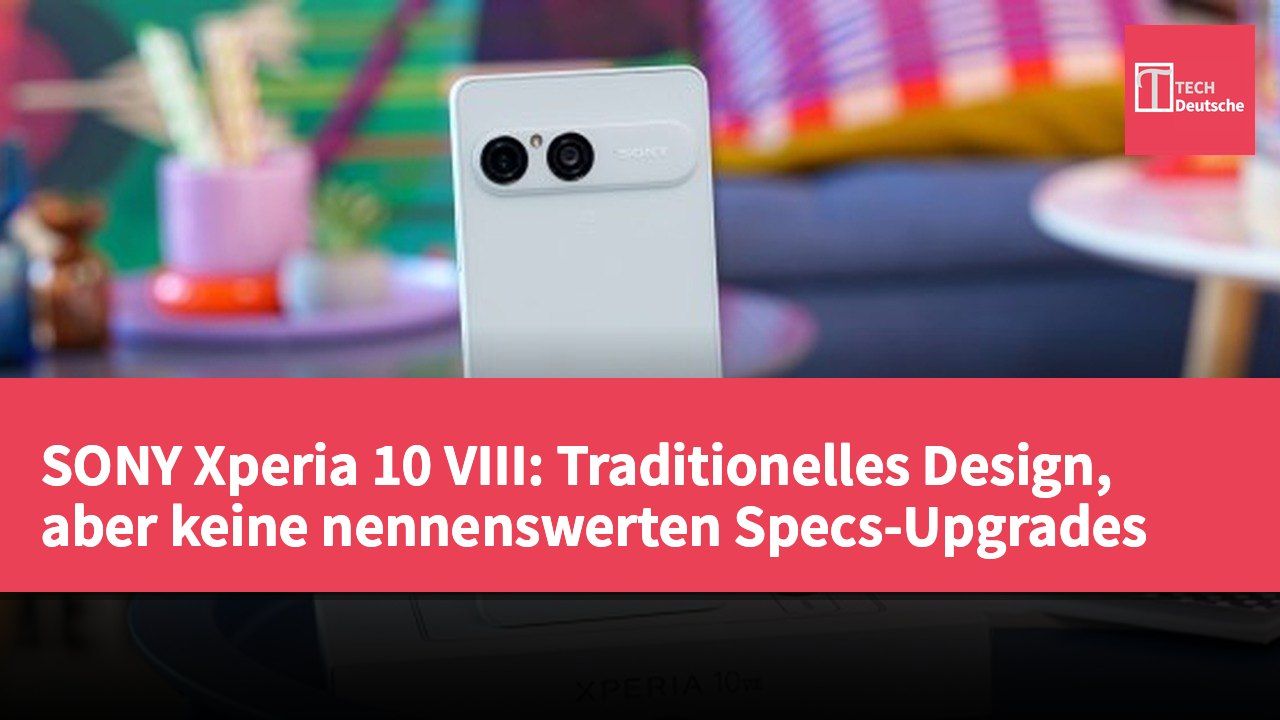 SONY Xperia 10 VIII: Traditionelles Design, aber keine nennenswerten Specs-Upgrades