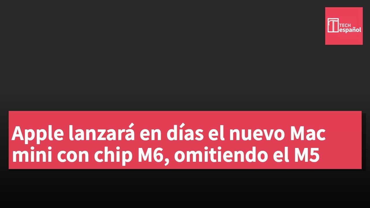 Apple lanzará en días el nuevo Mac mini con chip M6, omitiendo el M5