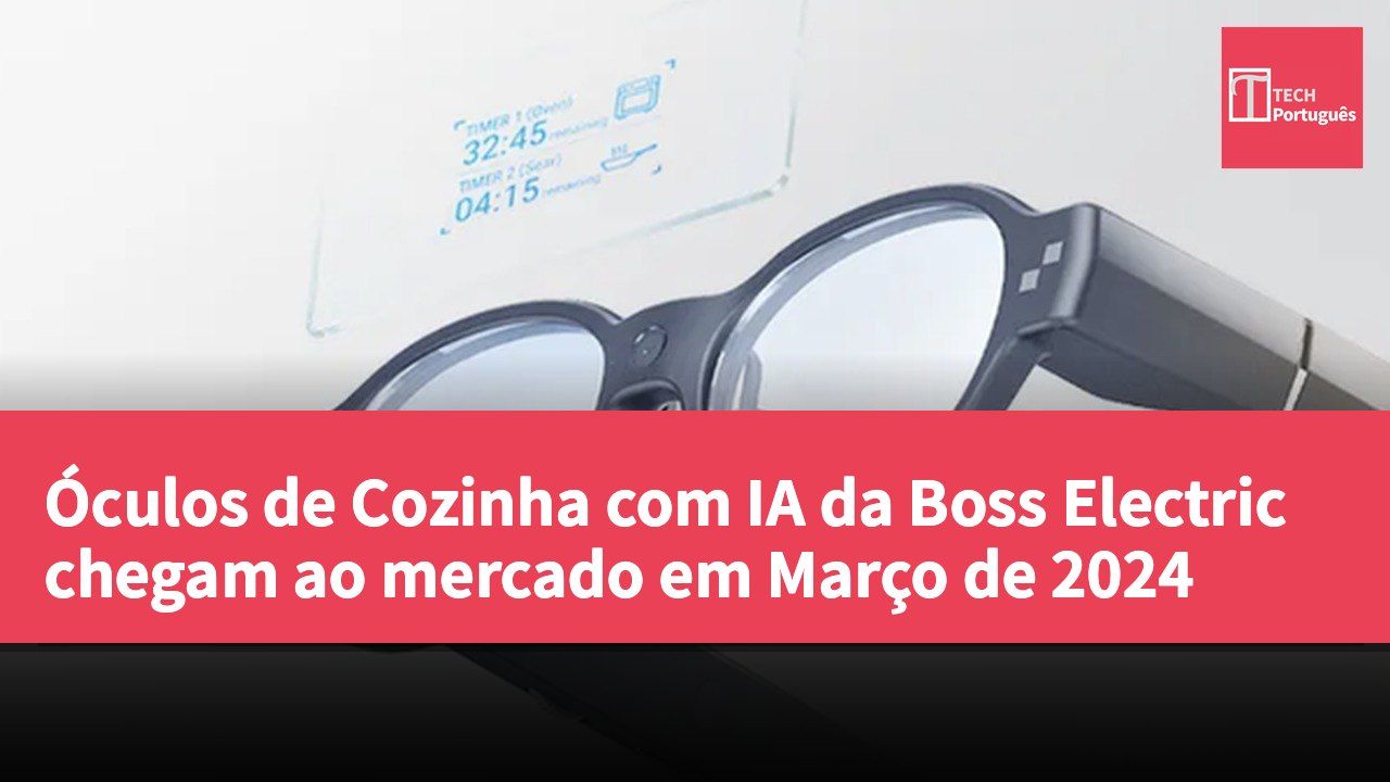 Óculos de Cozinha com IA da Boss Electric chegam ao mercado em Março de 2024