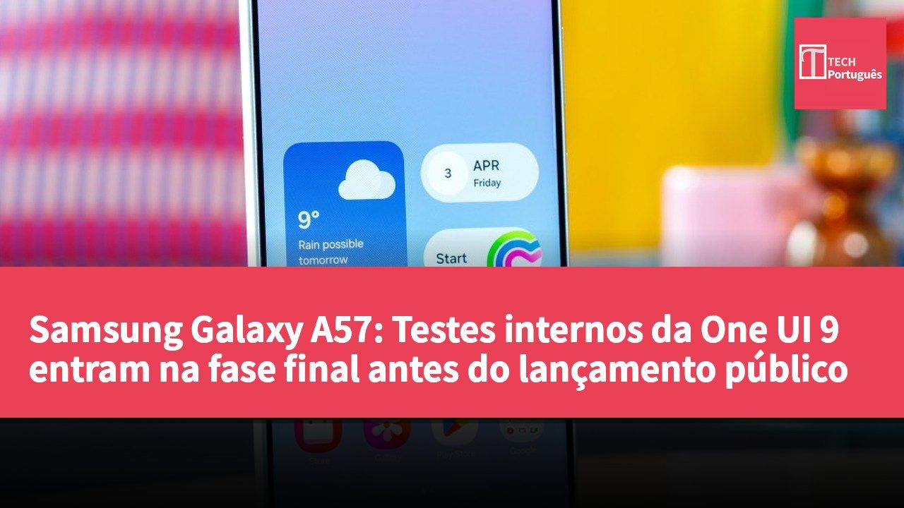 Samsung Galaxy A57: Testes internos da One UI 9 entram na fase final antes do lançamento público
