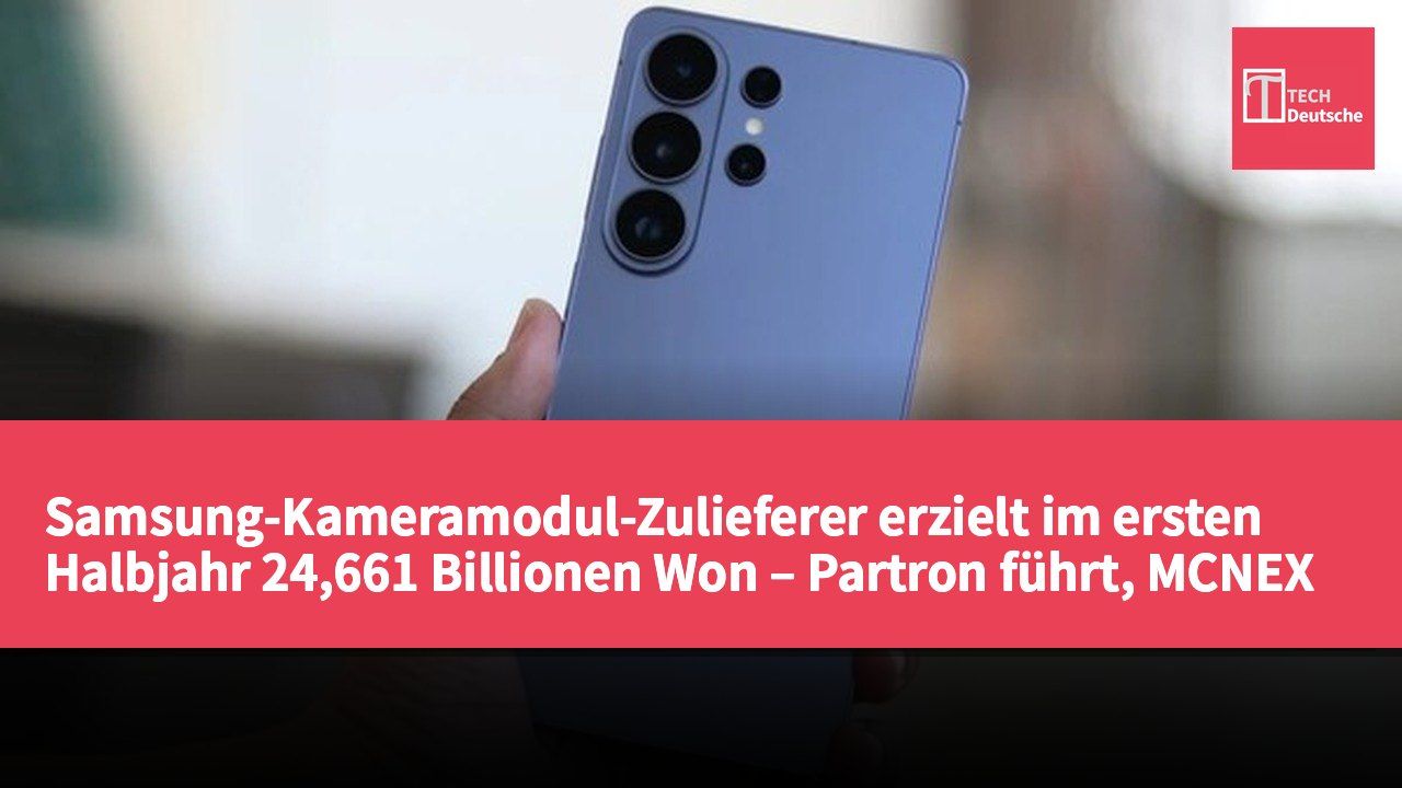 Samsung-Kameramodul-Zulieferer erzielt im ersten Halbjahr 24,661 Billionen Won – Partron führt, MCNEX im Rückgang