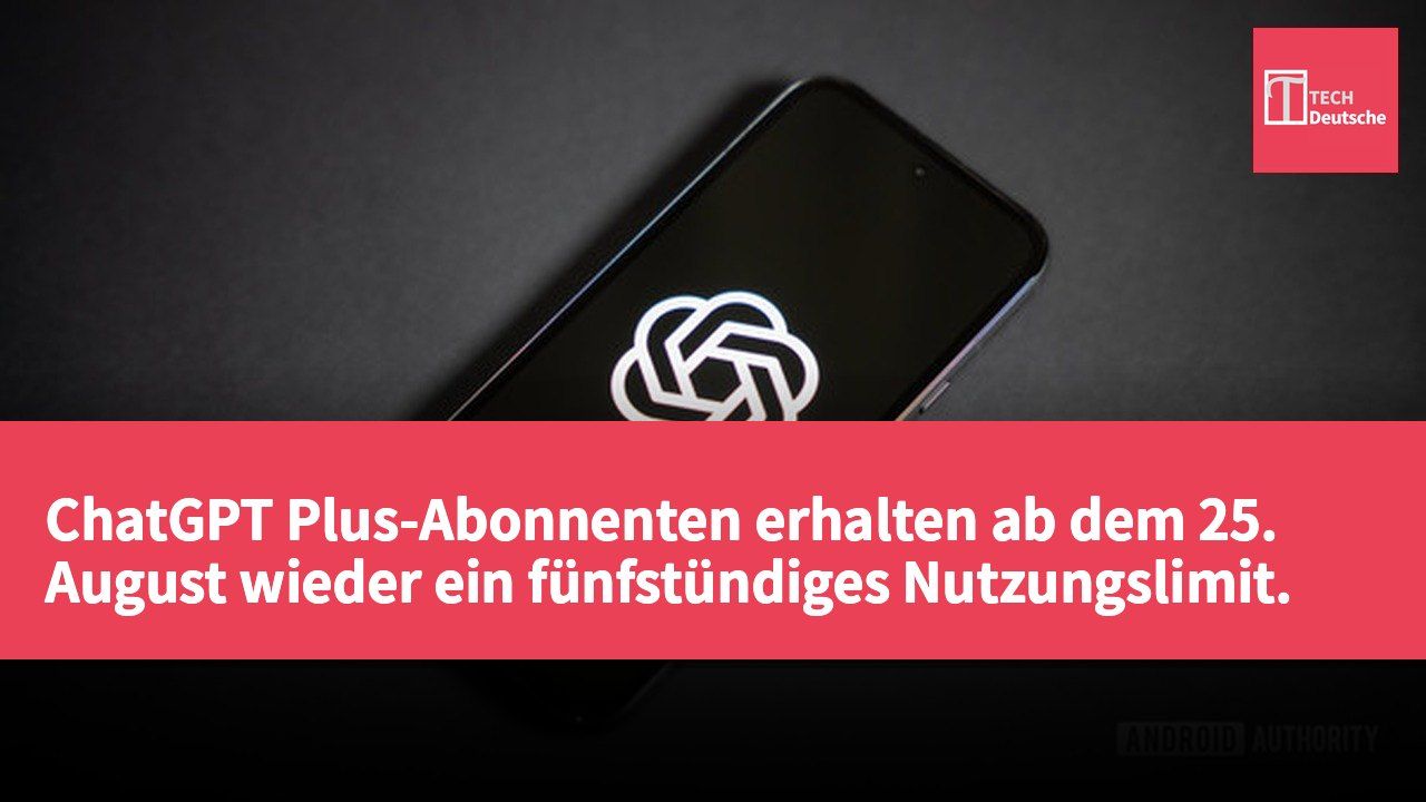ChatGPT Plus-Abonnenten erhalten ab dem 25. August wieder ein fünfstündiges Nutzungslimit.