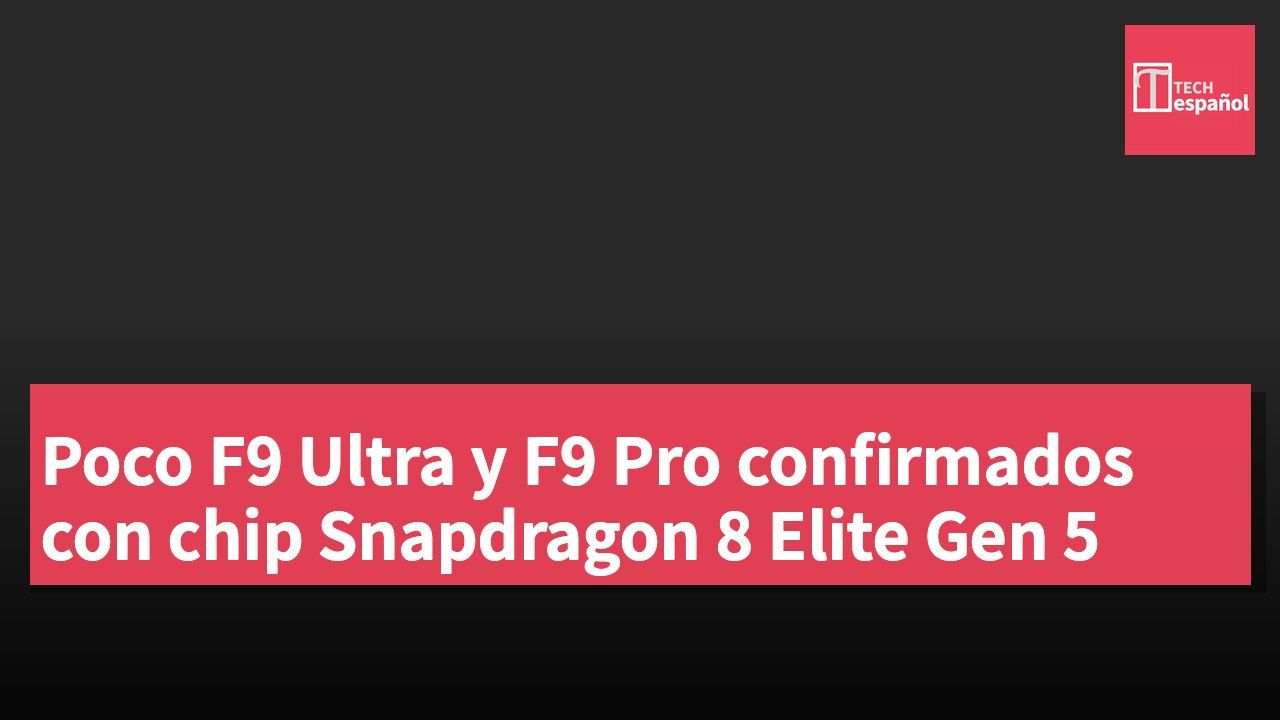 Poco F9 Ultra y F9 Pro confirmados con chip Snapdragon 8 Elite Gen 5