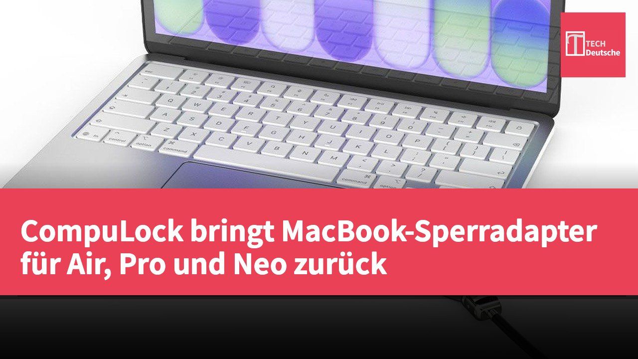 CompuLock bringt MacBook-Sperradapter für Air, Pro und Neo zurück