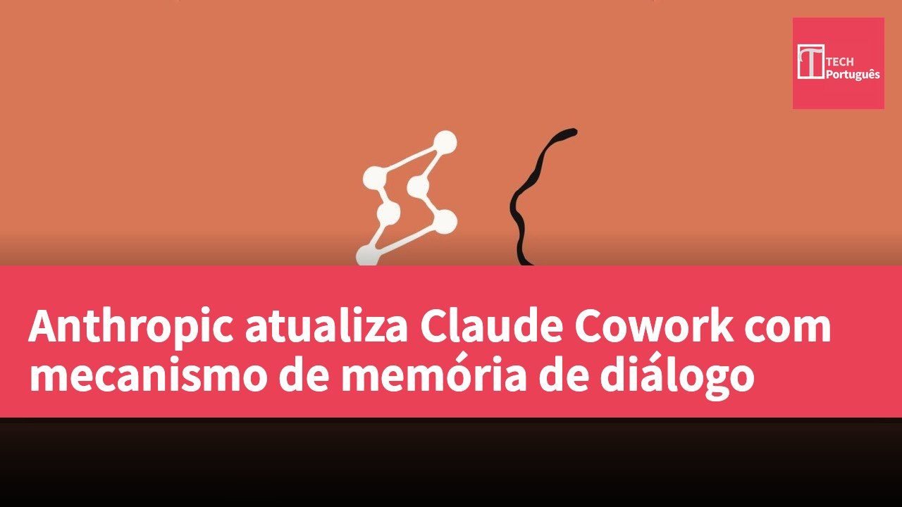 Anthropic atualiza Claude Cowork com mecanismo de memória de diálogo