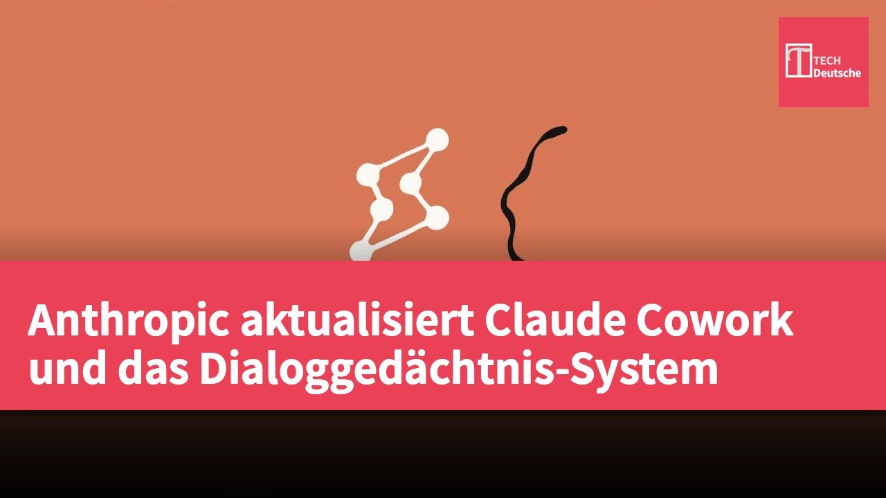 Anthropic aktualisiert Claude Cowork und das Dialoggedächtnis-System