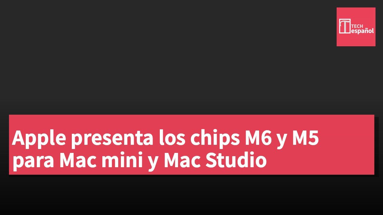 Apple presenta los chips M6 y M5 para Mac mini y Mac Studio