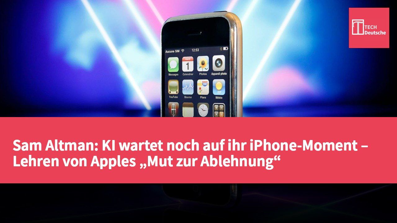 Sam Altman: KI wartet noch auf ihr iPhone-Moment – Lehren von Apples „Mut zur Ablehnung“