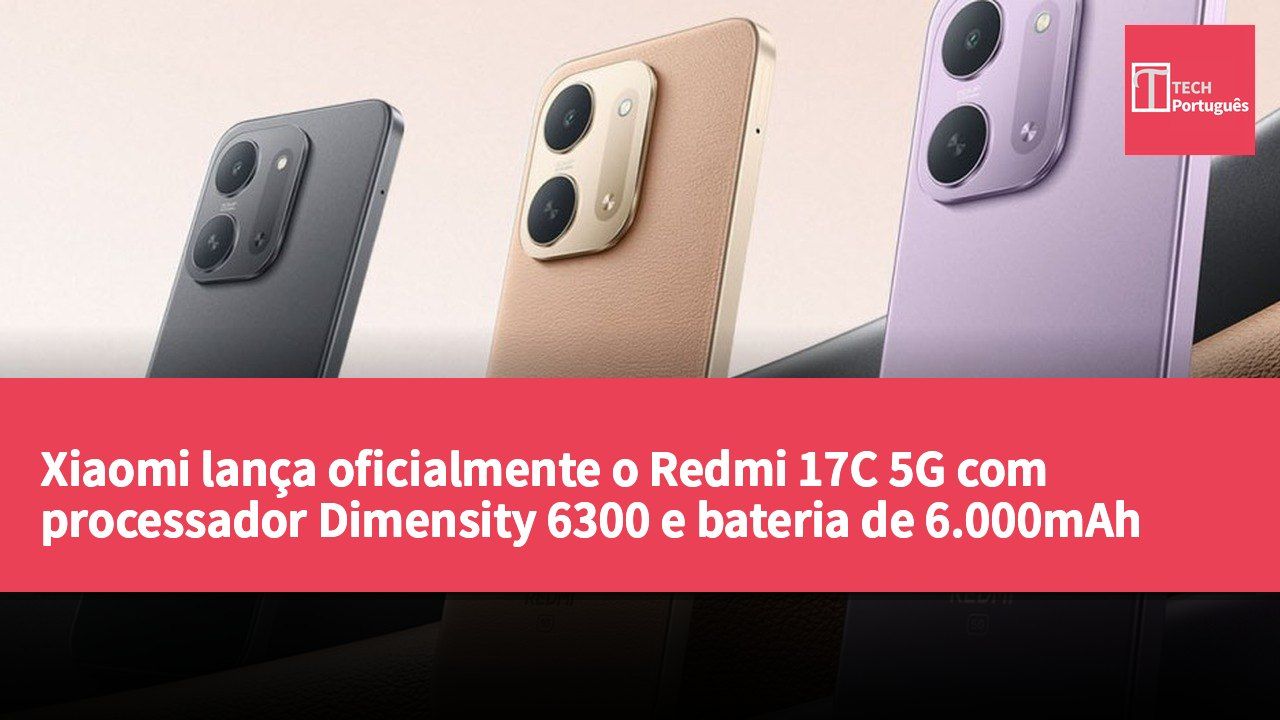 Xiaomi lança oficialmente o Redmi 17C 5G com processador Dimensity 6300 e bateria de 6.000mAh