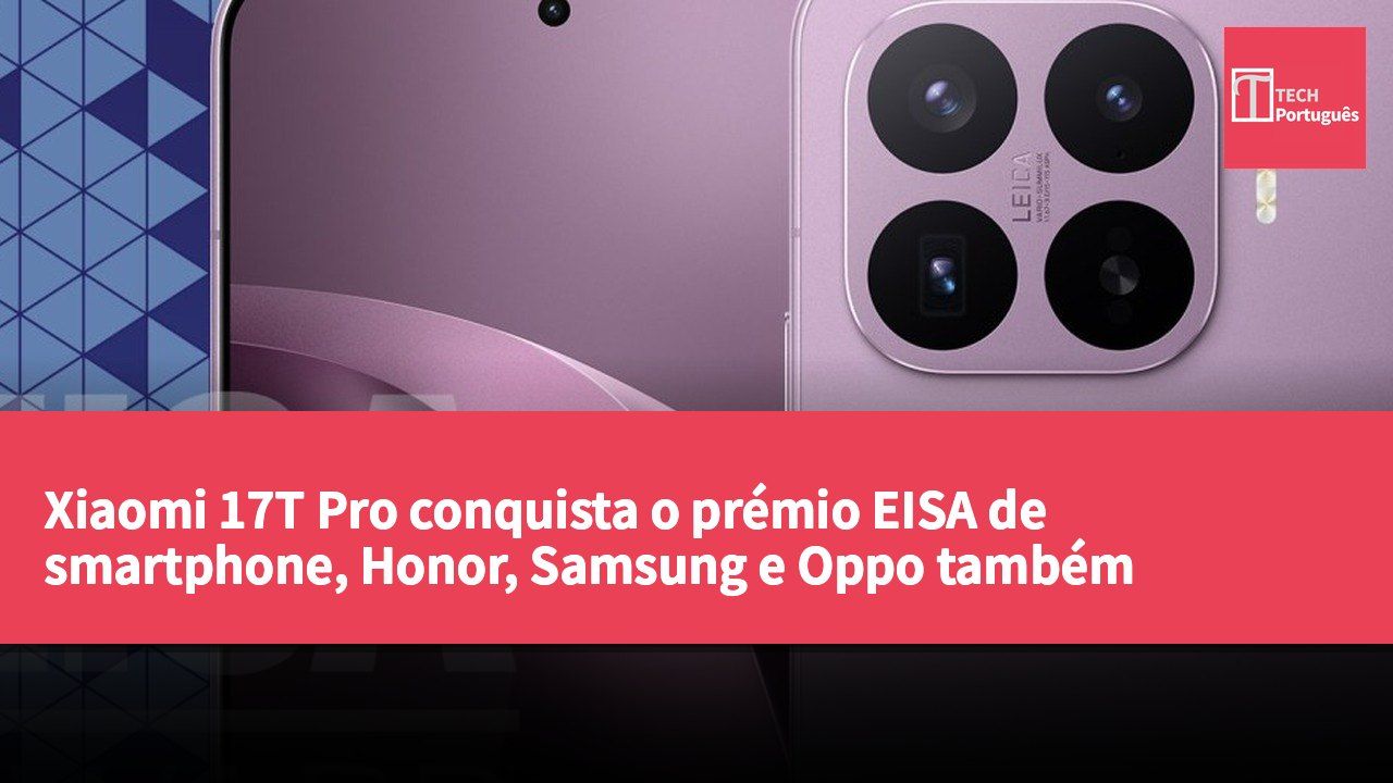 Xiaomi 17T Pro conquista o prémio EISA de smartphone, Honor, Samsung e Oppo também reconhecidos