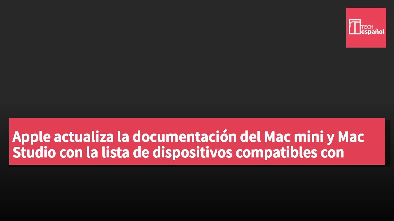 Apple actualiza la documentación del Mac mini y Mac Studio con la lista de dispositivos compatibles con Wi-Fi 7.