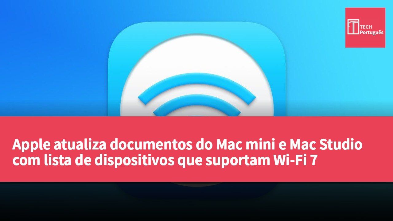 Apple atualiza documentos do Mac mini e Mac Studio com lista de dispositivos que suportam Wi-Fi 7