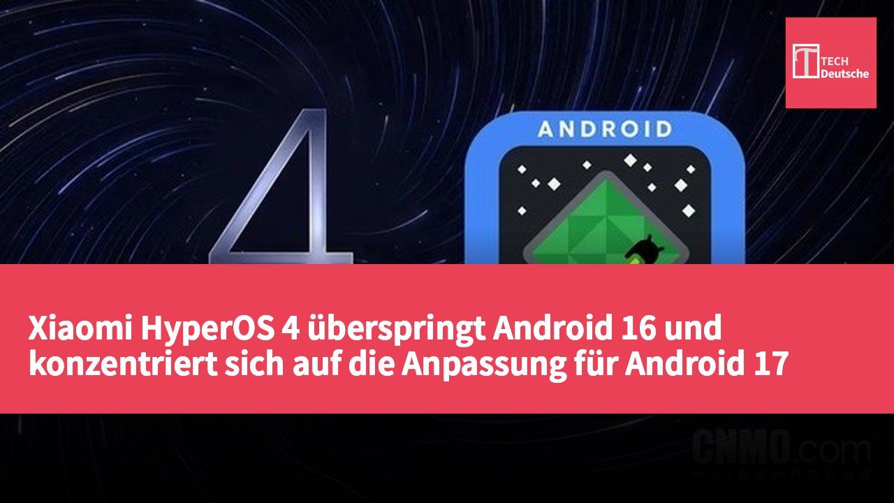 Xiaomi HyperOS 4 überspringt Android 16 und konzentriert sich auf die Anpassung für Android 17 und neuere Geräte