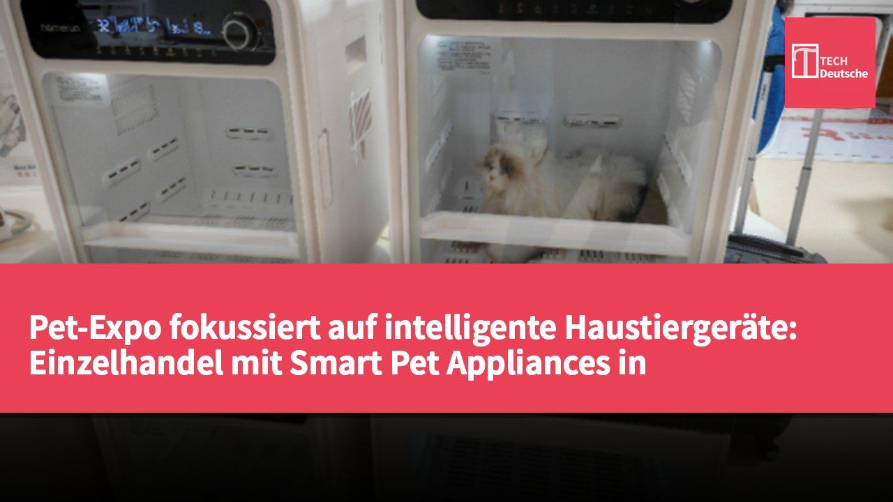 Pet-Expo fokussiert auf intelligente Haustiergeräte: Einzelhandel mit Smart Pet Appliances in Festland-China wächst im ersten Halbjahr um 15,6%