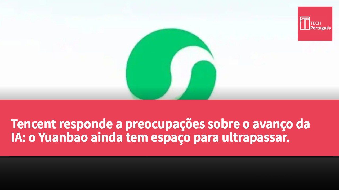 Tencent responde a preocupações sobre o avanço da IA: o Yuanbao ainda tem espaço para ultrapassar.