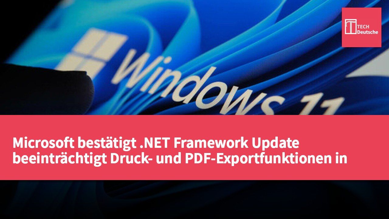 Microsoft bestätigt .NET Framework Update beeinträchtigt Druck- und PDF-Exportfunktionen in Windows 10 und 11