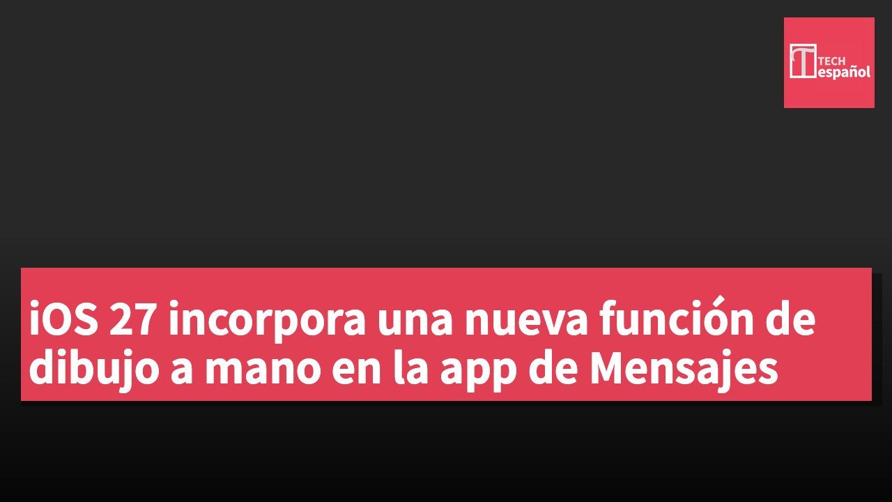 iOS 27 incorpora una nueva función de dibujo a mano en la app de Mensajes