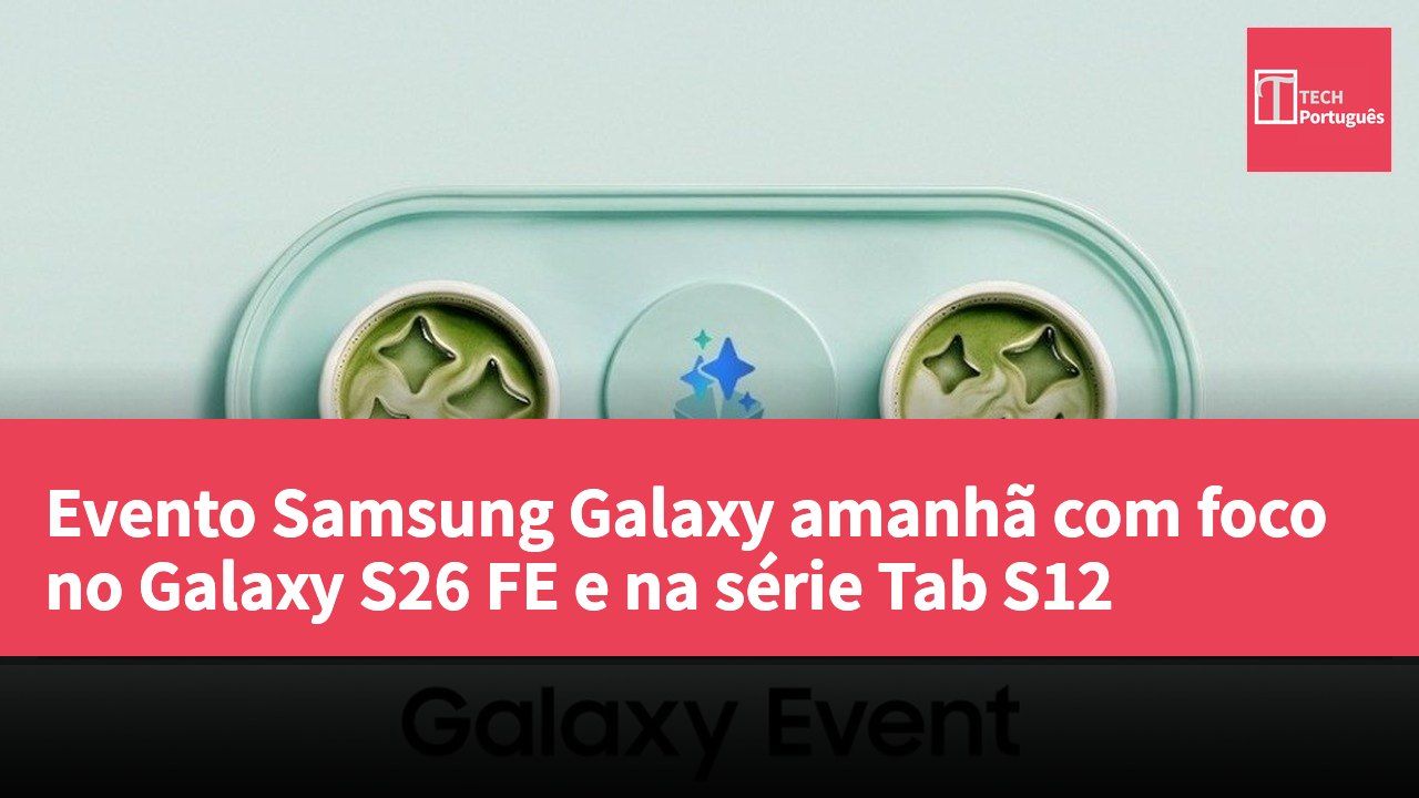 Evento Samsung Galaxy amanhã com foco no Galaxy S26 FE e na série Tab S12