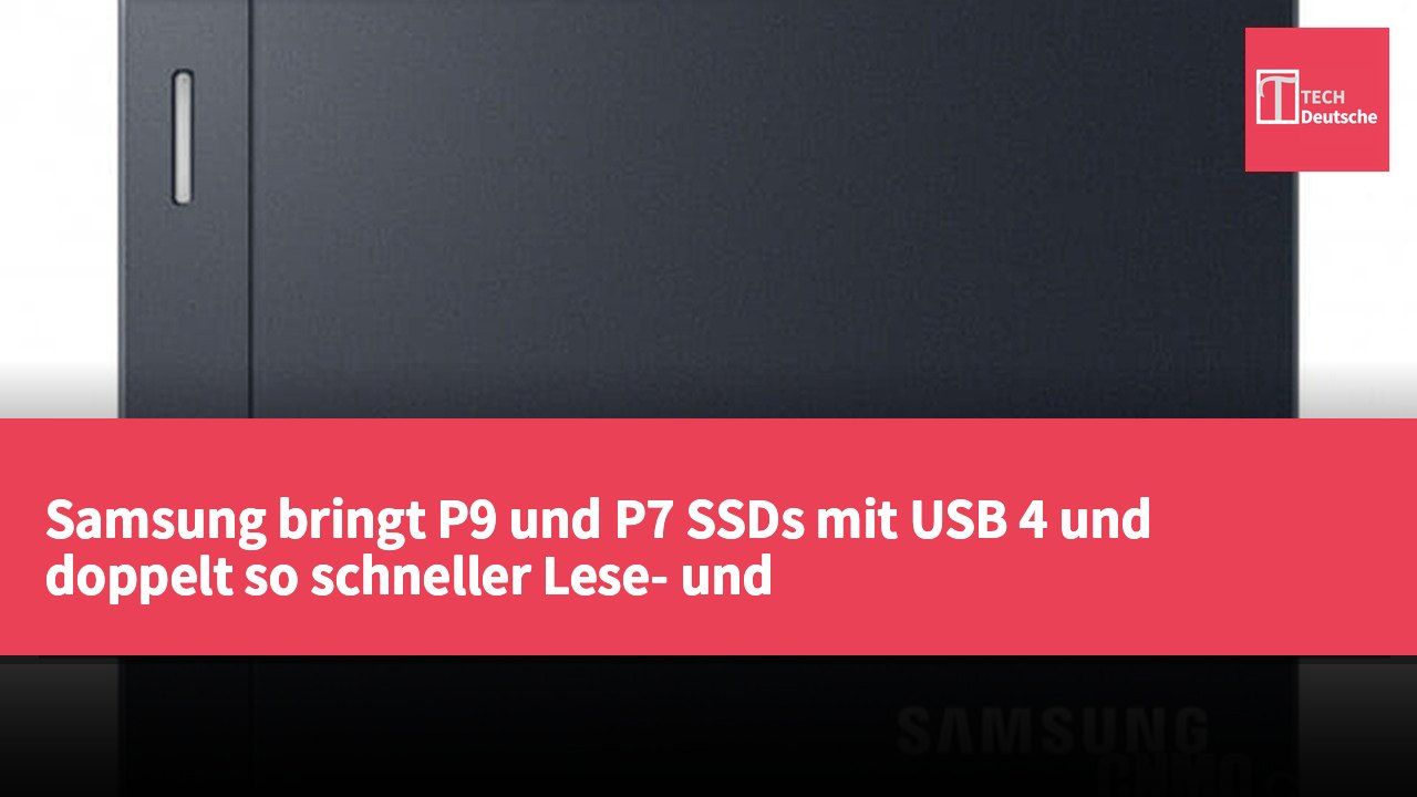 Samsung bringt P9 und P7 SSDs mit USB 4 und doppelt so schneller Lese- und Schreibgeschwindigkeit heraus