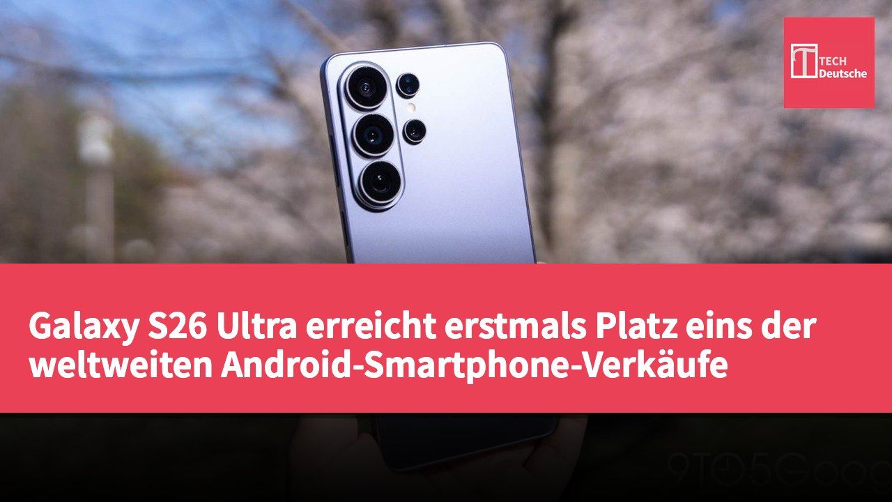 Galaxy S26 Ultra erreicht erstmals Platz eins der weltweiten Android-Smartphone-Verkäufe