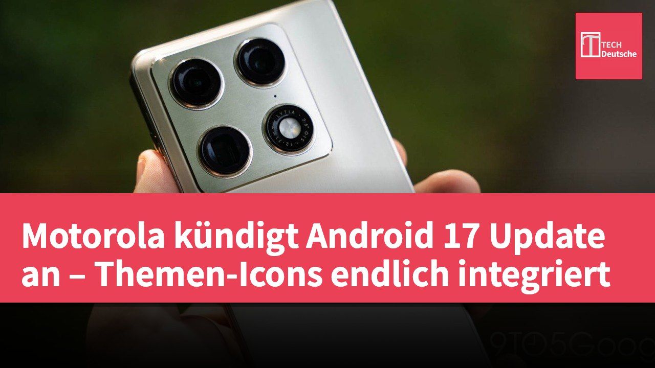 Motorola kündigt Android 17 Update an – Themen-Icons endlich integriert