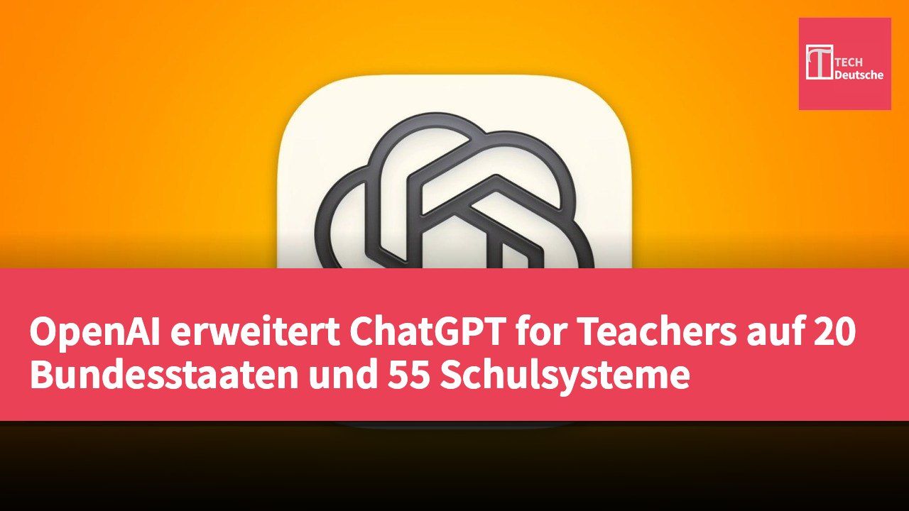 OpenAI erweitert ChatGPT for Teachers auf 20 Bundesstaaten und 55 Schulsysteme