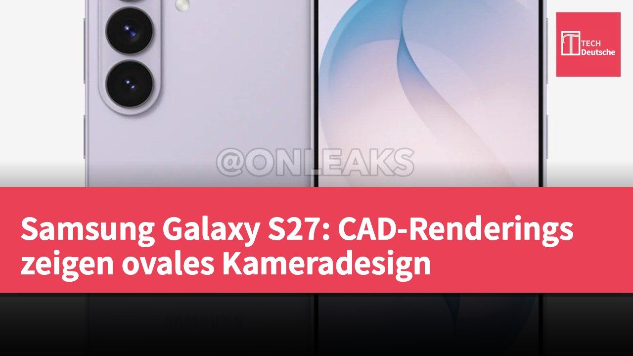 Samsung Galaxy S27: CAD-Renderings zeigen ovales Kameradesign
