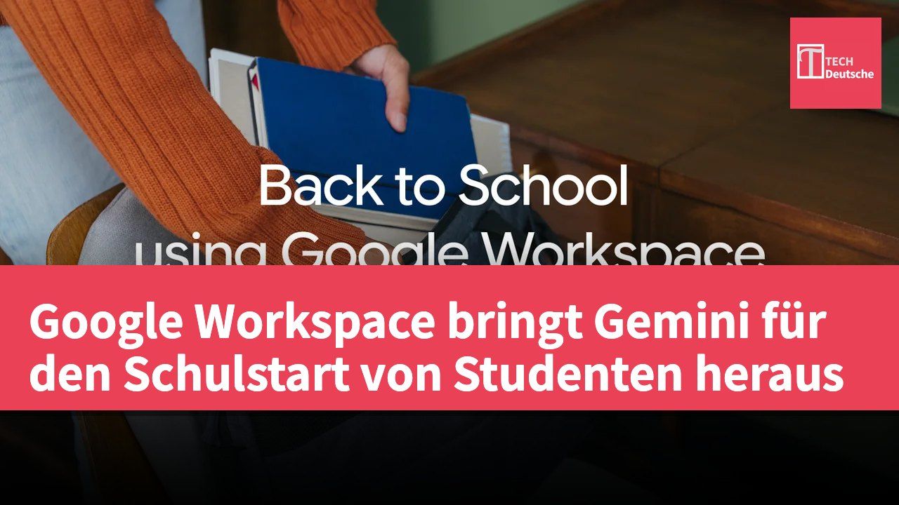 Google Workspace bringt Gemini für den Schulstart von Studenten heraus
