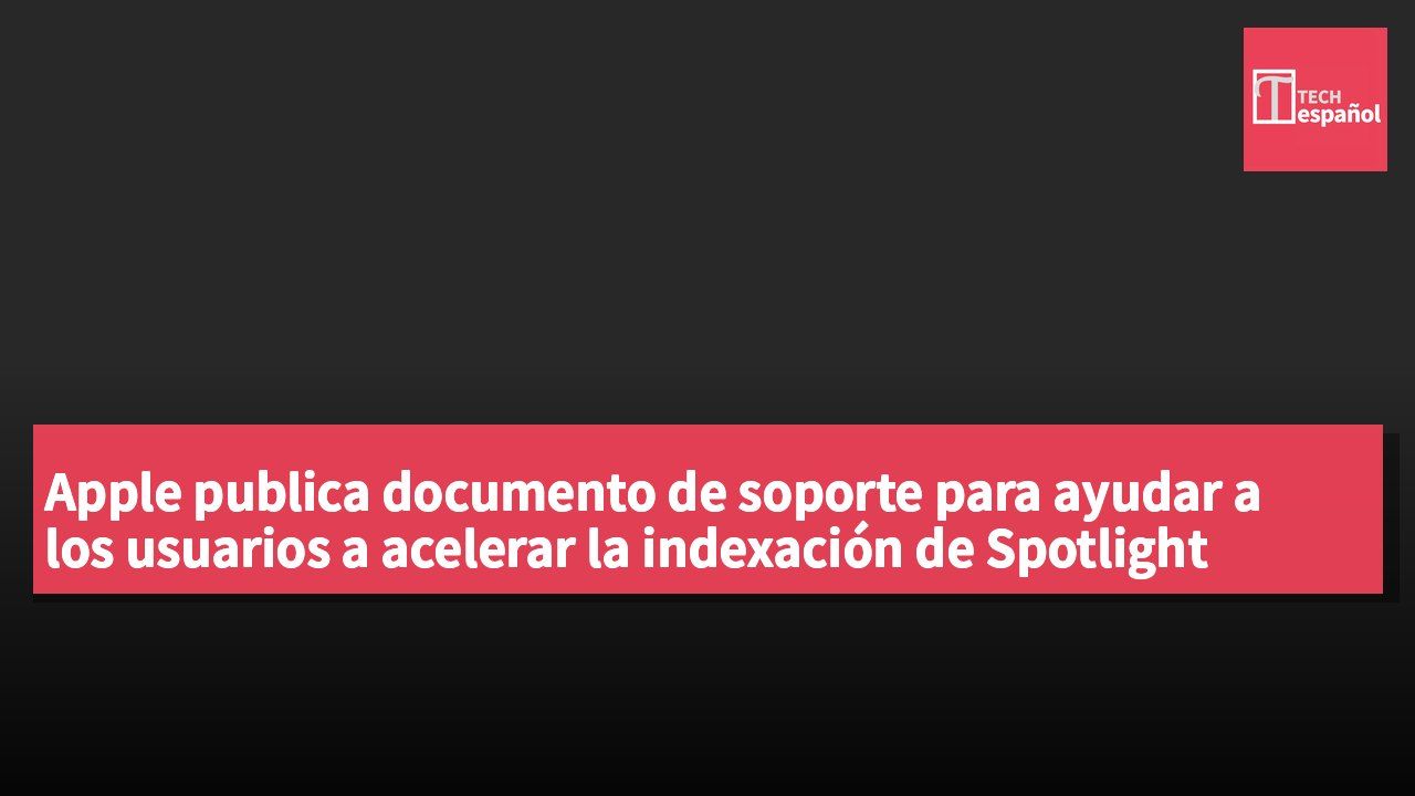 Apple publica documento de soporte para ayudar a los usuarios a acelerar la indexación de Spotlight