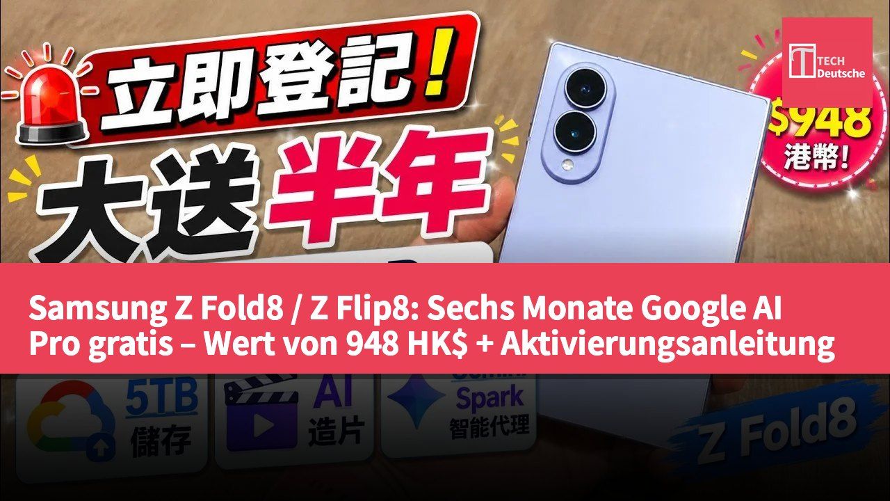 Samsung Z Fold8 / Z Flip8: Sechs Monate Google AI Pro gratis – Wert von 948 HK$ + Aktivierungsanleitung + beste Zeit für die Nutzung