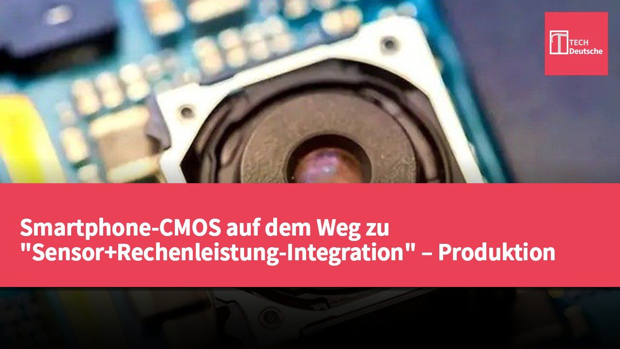 Smartphone-CMOS auf dem Weg zu "Sensor+Rechenleistung-Integration" – Produktion ab 2028 geplant