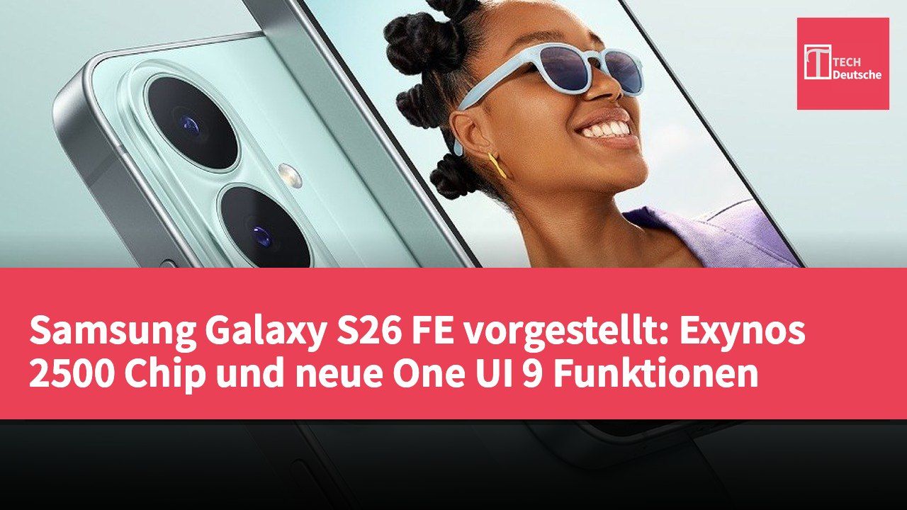 Samsung Galaxy S26 FE vorgestellt: Exynos 2500 Chip und neue One UI 9 Funktionen