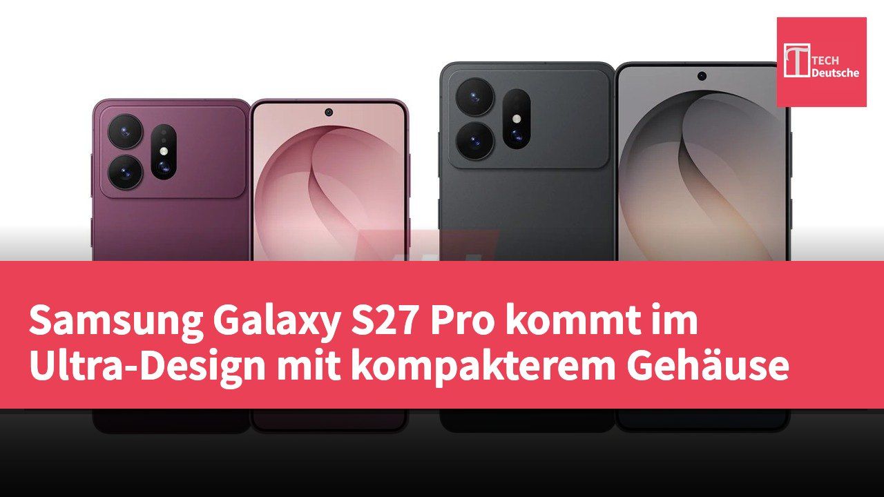 Samsung Galaxy S27 Pro kommt im Ultra-Design mit kompakterem Gehäuse