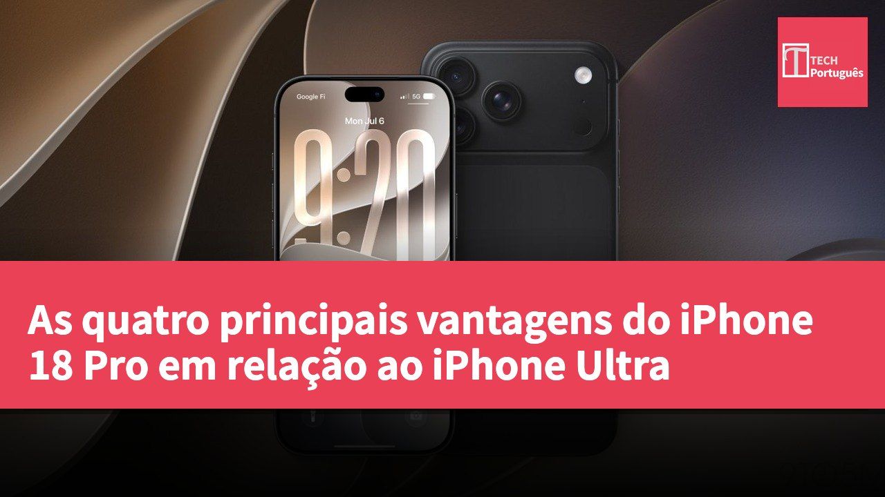 As quatro principais vantagens do iPhone 18 Pro em relação ao iPhone Ultra