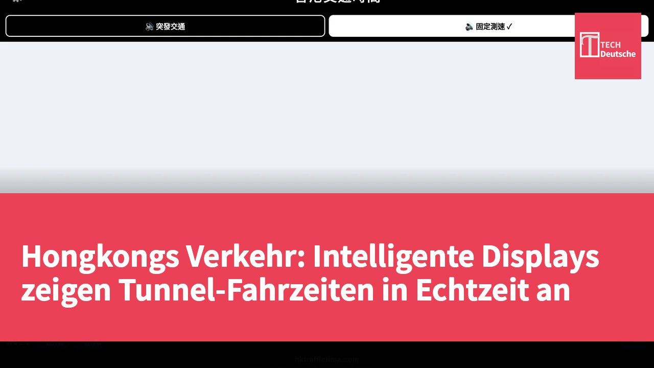 Hongkongs Verkehr: Intelligente Displays zeigen Tunnel-Fahrzeiten in Echtzeit an