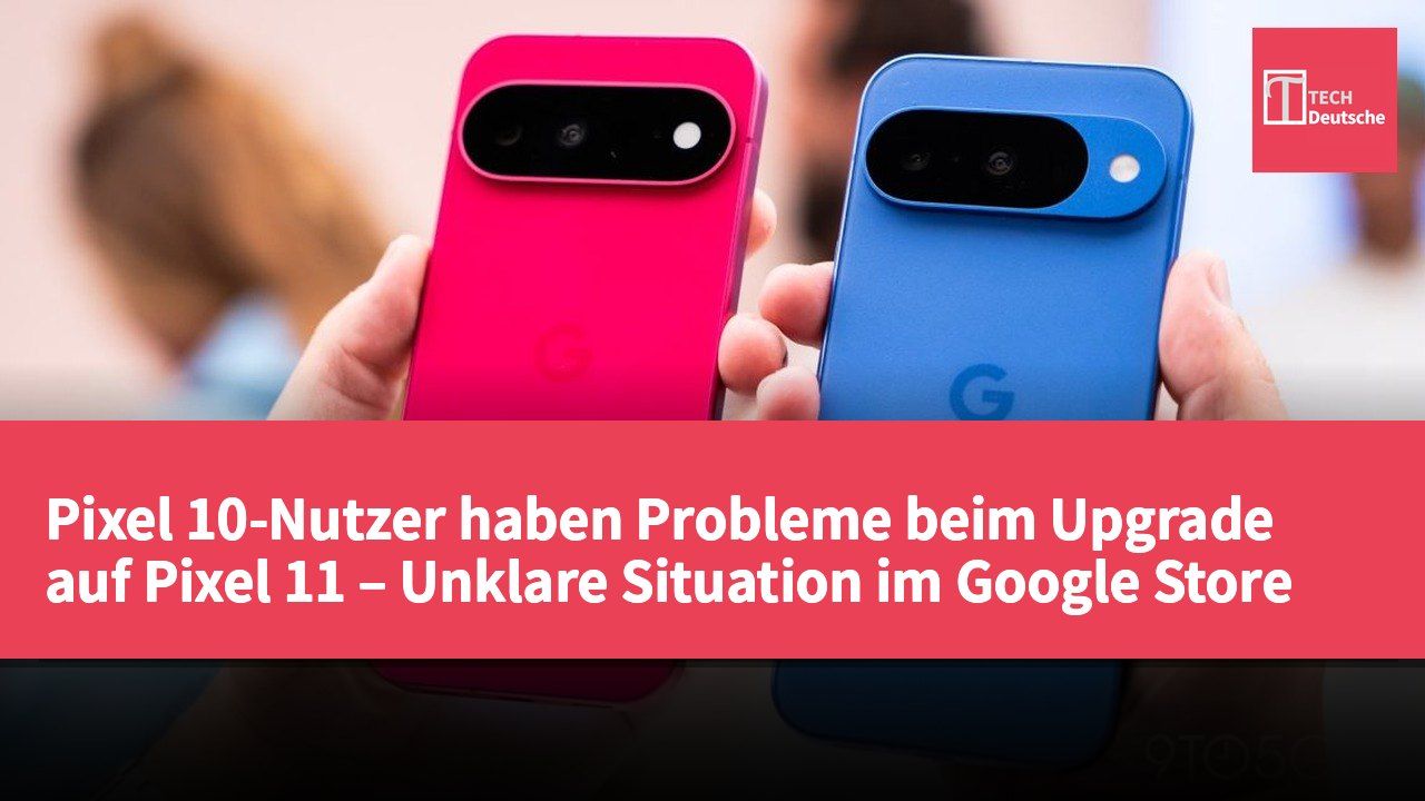 Pixel 10-Nutzer haben Probleme beim Upgrade auf Pixel 11 – Unklare Situation im Google Store