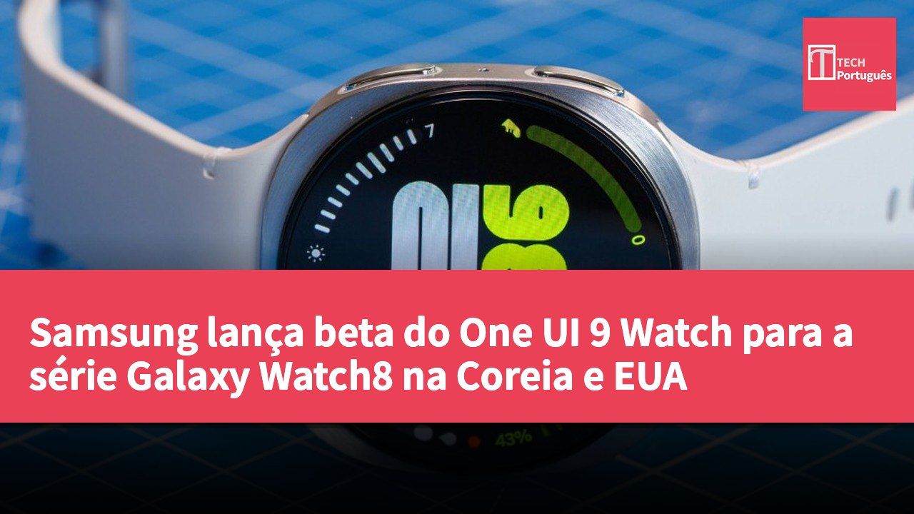 Samsung lança beta do One UI 9 Watch para a série Galaxy Watch8 na Coreia e EUA