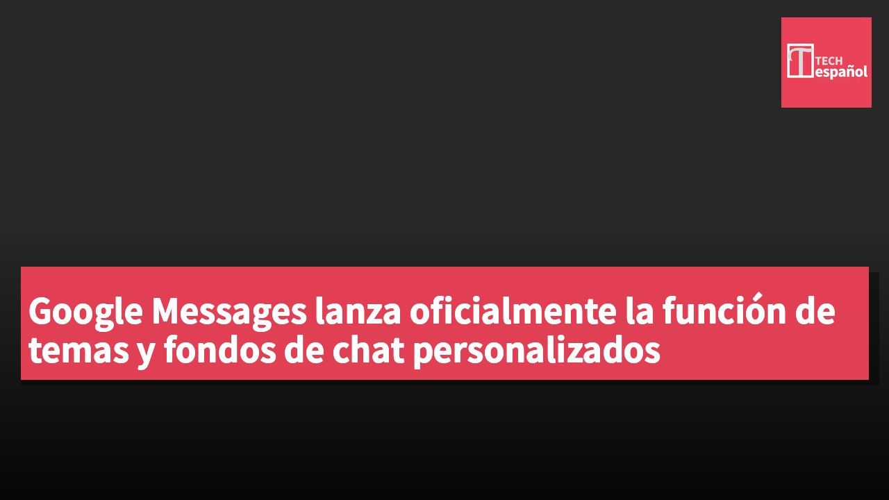 Google Messages lanza oficialmente la función de temas y fondos de chat personalizados