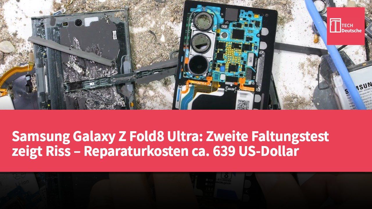 Samsung Galaxy Z Fold8 Ultra: Zweite Faltungstest zeigt Riss – Reparaturkosten ca. 639 US-Dollar