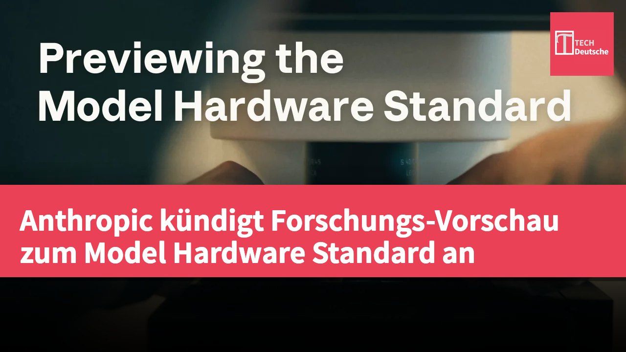 Anthropic kündigt Forschungs-Vorschau zum Model Hardware Standard an