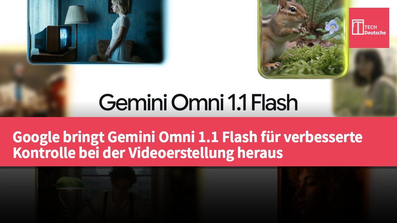 Google bringt Gemini Omni 1.1 Flash für verbesserte Kontrolle bei der Videoerstellung heraus