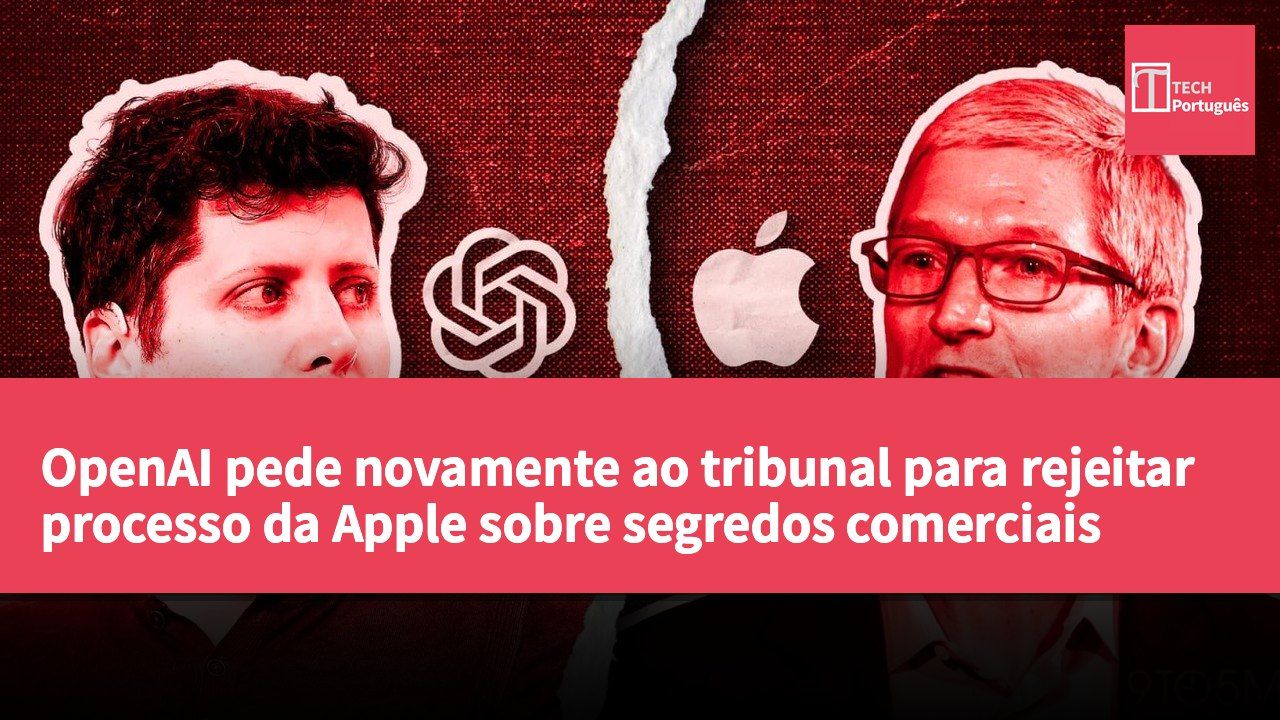 OpenAI pede novamente ao tribunal para rejeitar processo da Apple sobre segredos comerciais